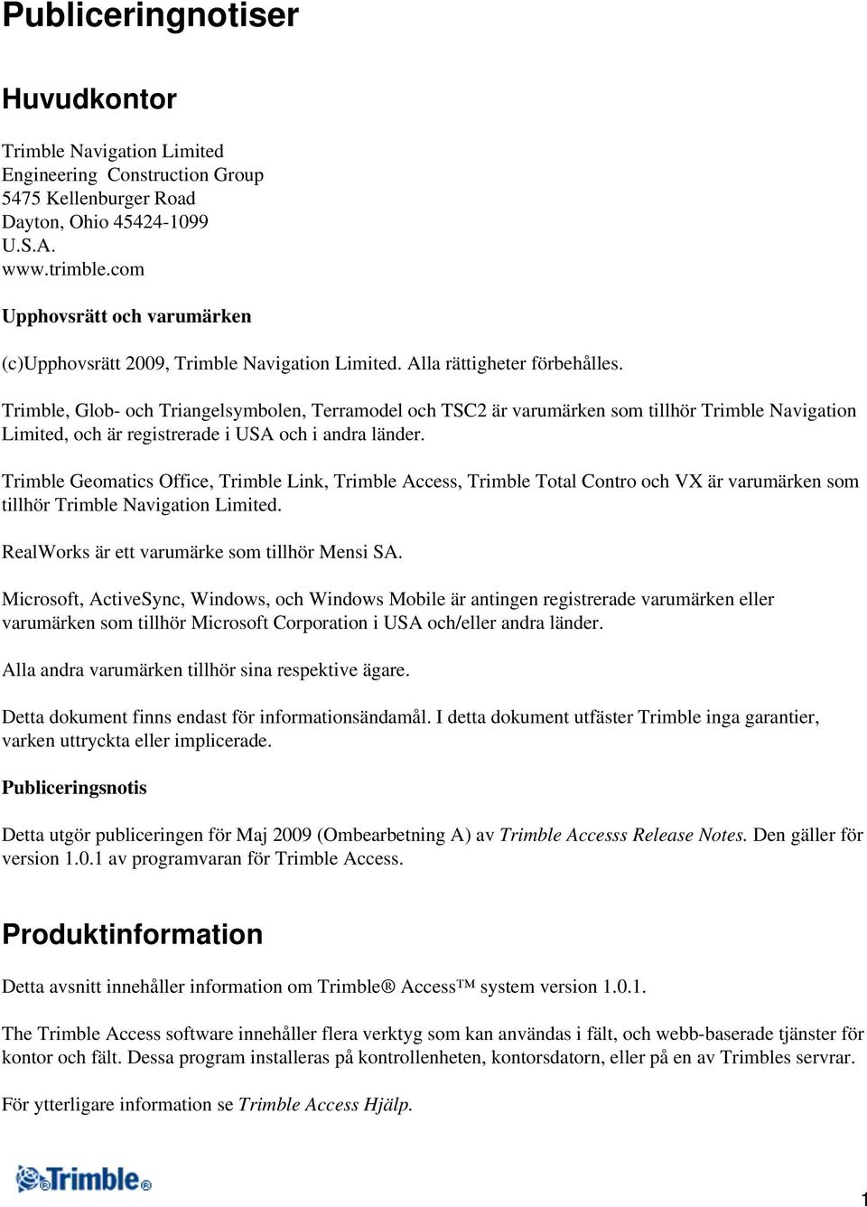 Trimble, Glob- och Triangelsymbolen, Terramodel och TSC2 är varumärken som tillhör Trimble Navigation Limited, och är registrerade i USA och i andra länder.