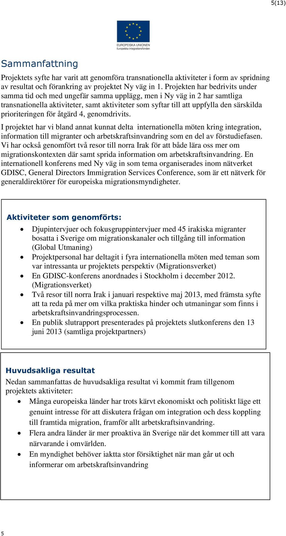 prioriteringen för åtgärd 4, genomdrivits.