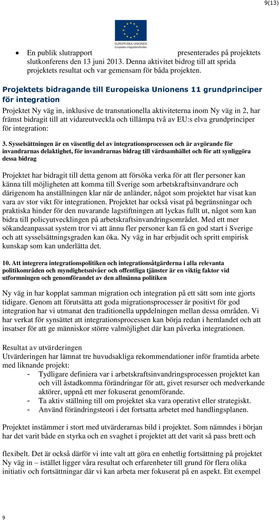 vidareutveckla och tillämpa två av EU:s elva grundprinciper för integration: 3.