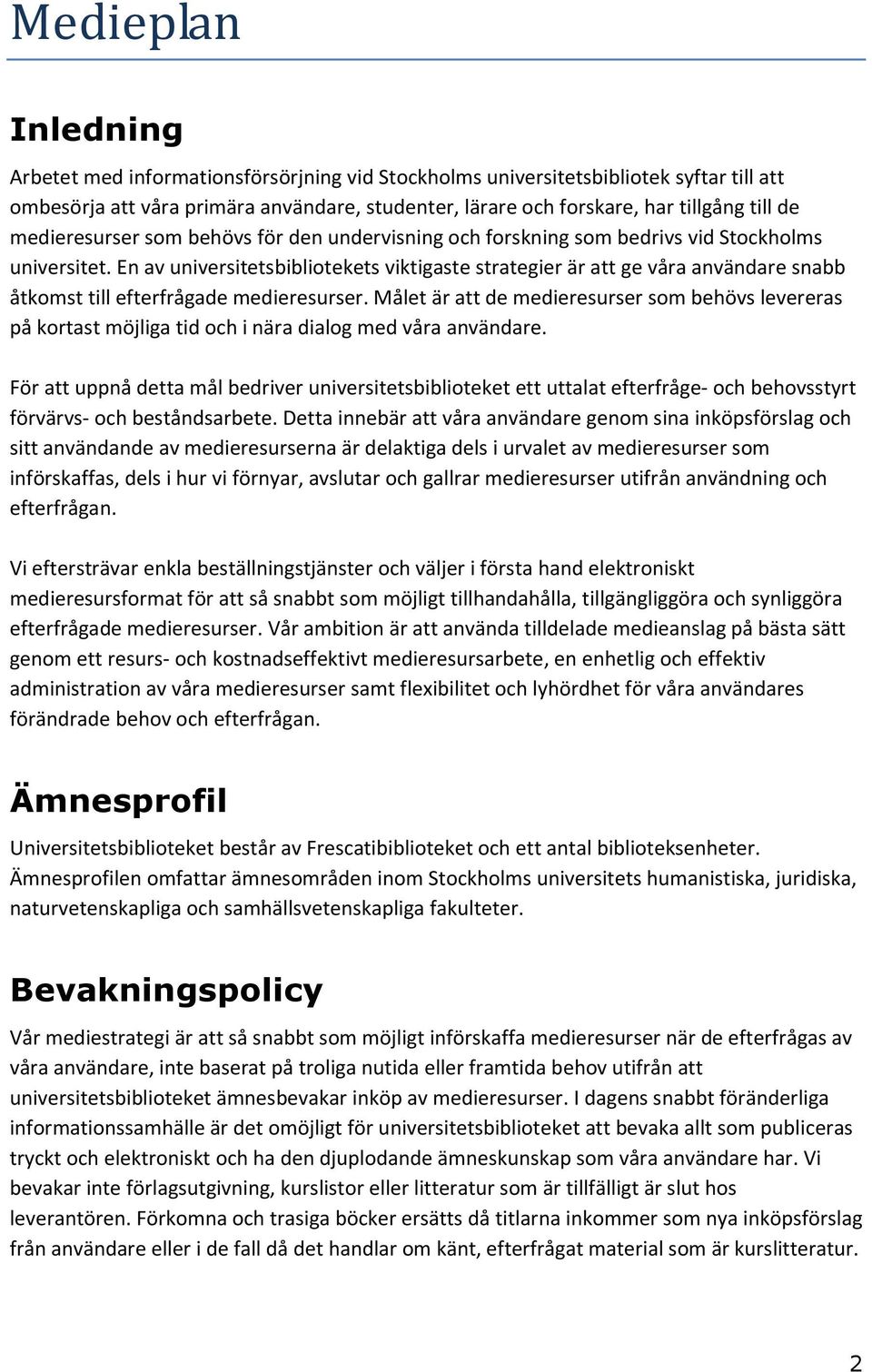 En av universitetsbibliotekets viktigaste strategier är att ge våra användare snabb åtkomst till efterfrågade medieresurser.