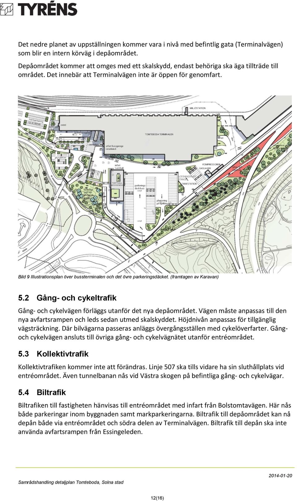 Bild 9 Illustrationsplan över bussterminalen och det övre parkeringsdäcket. (framtagen av Karavan) 5.2 Gång- och cykeltrafik Gång- och cykelvägen förläggs utanför det nya depåområdet.