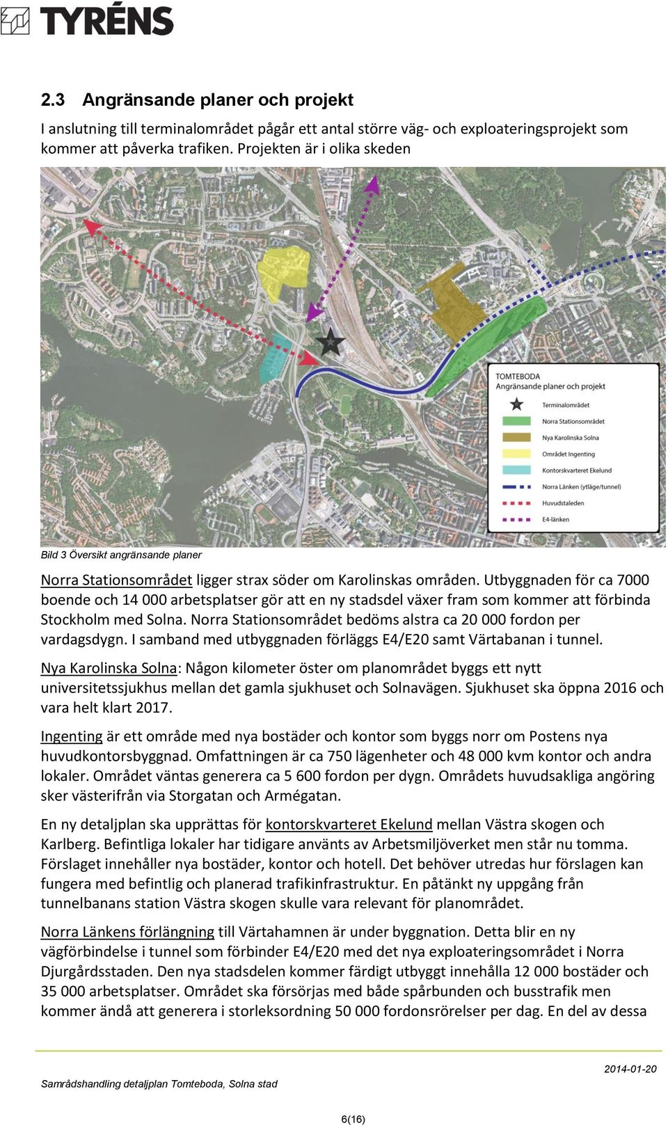 Utbyggnaden för ca 7000 boende och 14 000 arbetsplatser gör att en ny stadsdel växer fram som kommer att förbinda Stockholm med Solna.
