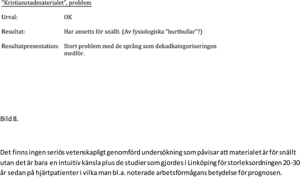 materialet är för snällt utan det är bara en intuitiv känsla plus de studier