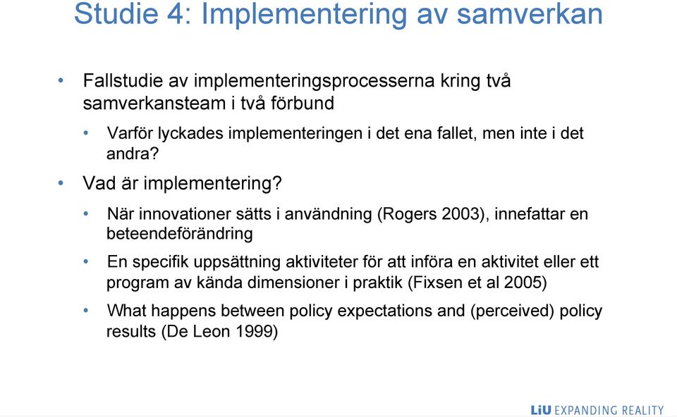 När innovationer sätts i användning (Rogers 2003), innefattar en beteendeförändring En specifik uppsättning aktiviteter för att