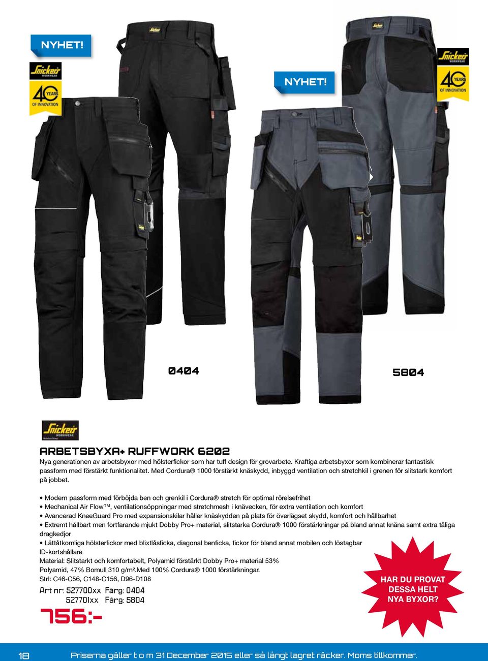 Modern passform med förböjda ben och grenkil i Cordura stretch för optimal rörelsefrihet Mechanical Air Flow, ventilationsöppningar med stretchmesh i knävecken, för extra ventilation och komfort