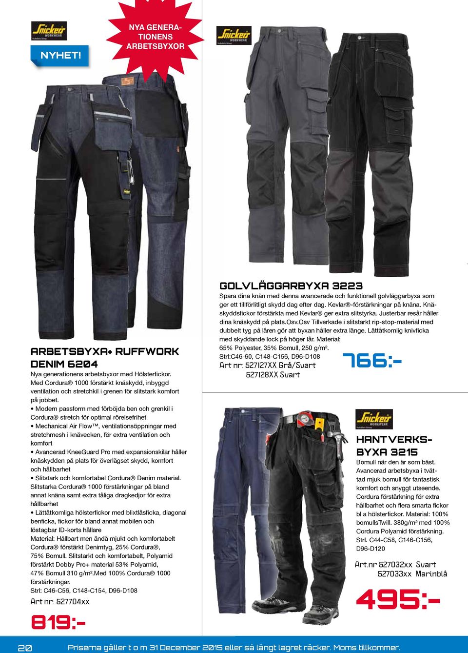 Modern passform med förböjda ben och grenkil i Cordura stretch för optimal rörelsefrihet Mechanical Air Flow, ventilationsöppningar med stretchmesh i knävecken, för extra ventilation och komfort