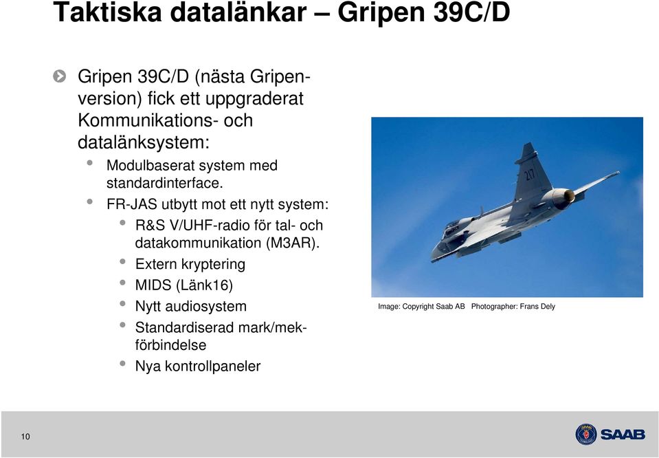 FR-JAS utbytt mot ett nytt system: R&S V/UHF-radio för tal- och datakommunikation (M3AR).