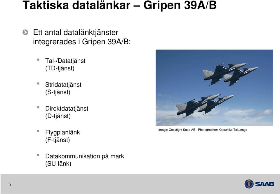 Direktdatatjänst (D-tjänst) Flygplanlänk (F-tjänst) Image: Copyright