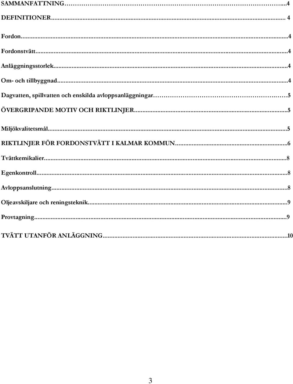 ..5 Miljökvalitetsmål...5 RIKTLINJER FÖR FORDONSTVÄTT I KALMAR KOMMUN...6 Tvättkemikalier...8 Egenkontroll.