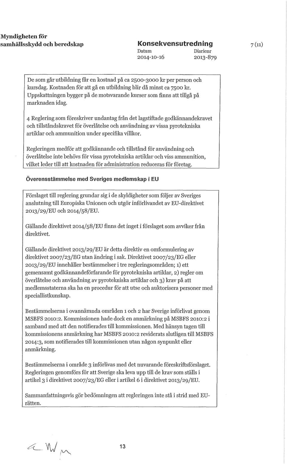 4 Reglering som föreskriver undantag från det lagstiftade godkännandekravet och tillståndskravet för överlåtelse och användning av vissa pyrotekniska artiklar och ammunition under specifika villkor.