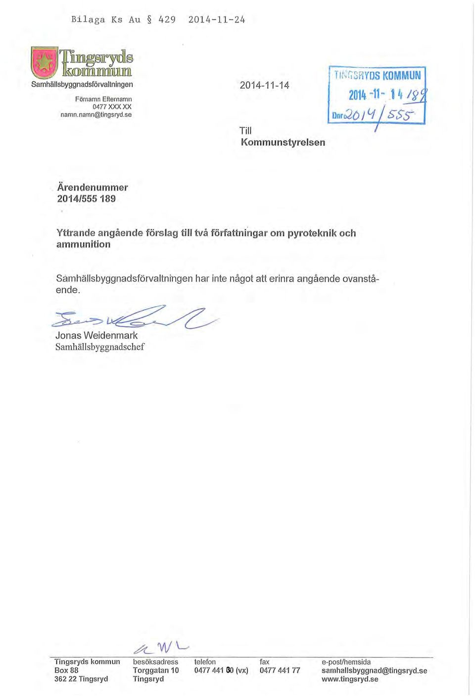 se Till Kommunstyrelsen ~ Tlt~:";Sf\YDS KOMMUN _ Ärendenummer 2014/555 189 Yttrande angående förslag till två författningar om pyroteknik och ammunition