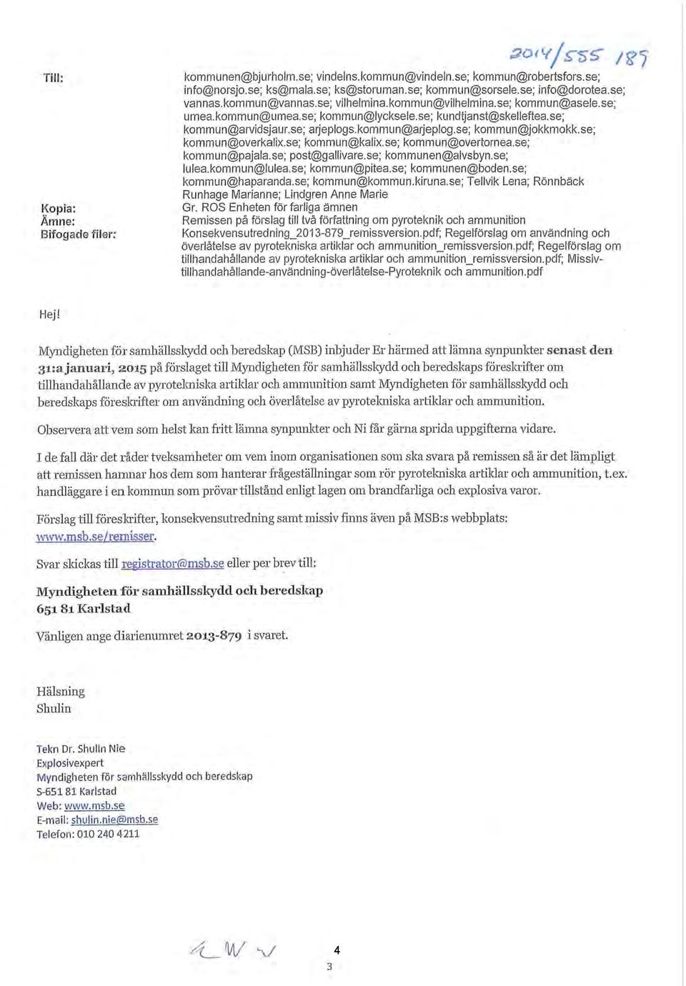 kommun@arjeplog.se; kommun@jokkmokk.se; kommun@overkalix.se; kommun@kalix.se; kommun@overtornea.se; kommun@pajala.se; post@gallivare.se; kommunen@alvsbyn.se; lulea.kommun@lulea.se; kommun@pitea.