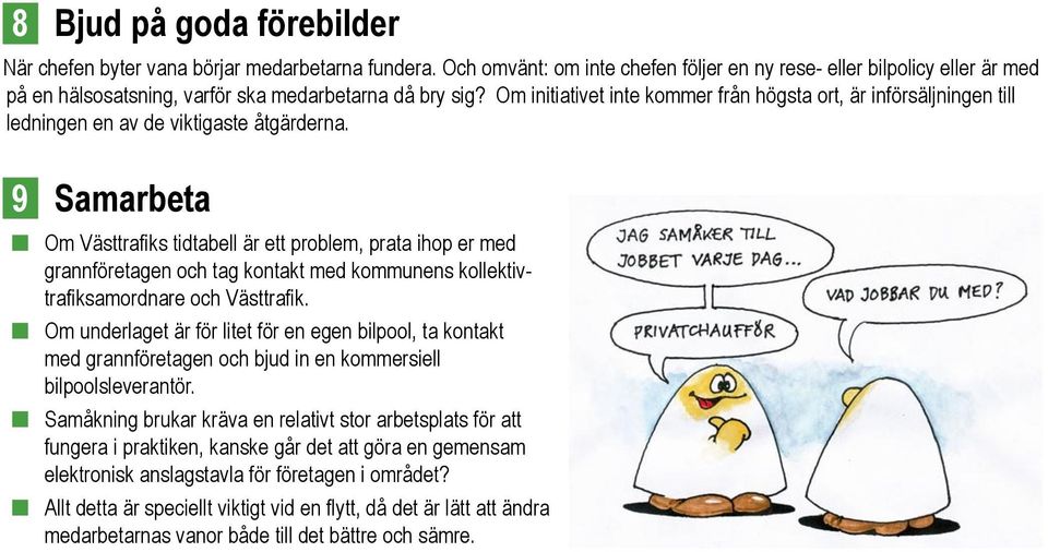 Om initiativet inte kommer från högsta ort, är införsäljningen till ledningen en av de viktigaste åtgärderna.