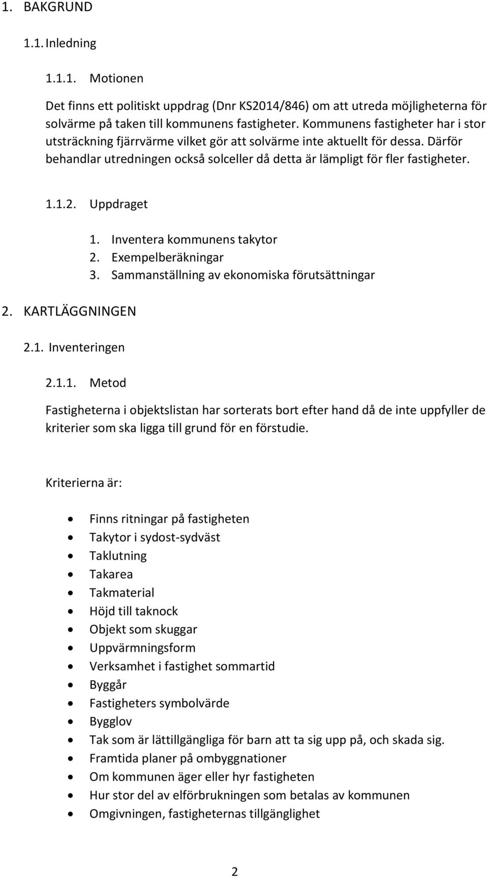 Uppdraget 2. KARTLÄGGNINGEN 2.1. Inventeringen 2.1.1. Metod 1. Inventera kommunens takytor 2. Exempelberäkningar 3.