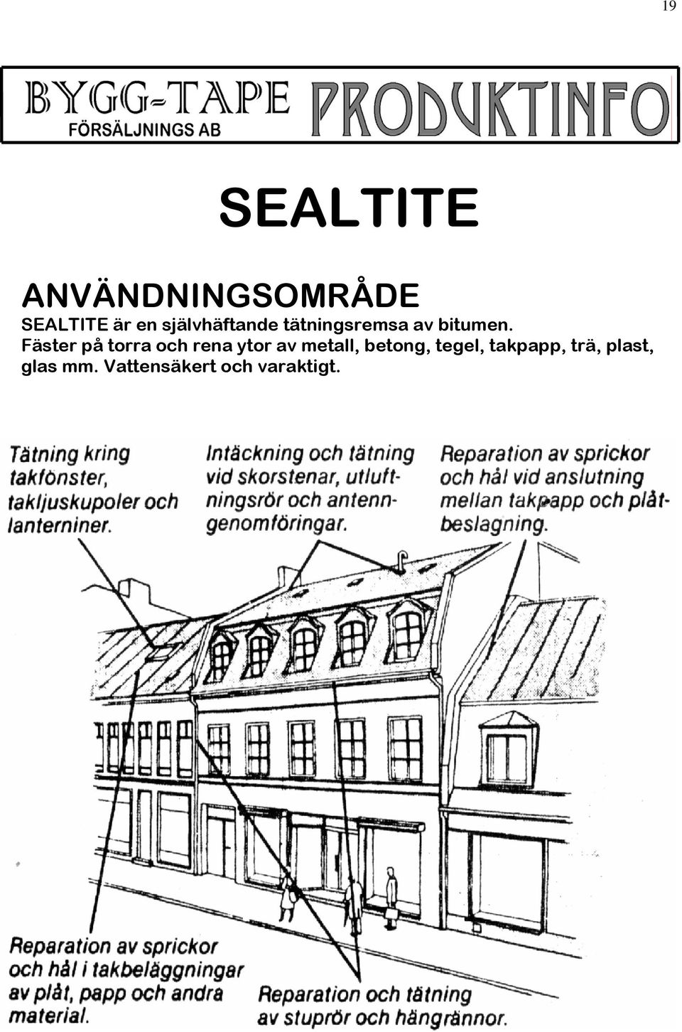 Fäster på torra och rena ytor av metall,