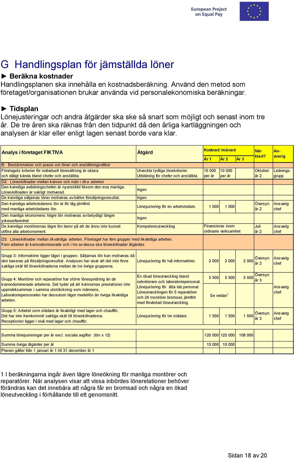 De tre åren ska räknas från den tidpunkt då den årliga kartläggningen och analysen är klar eller enligt lagen senast borde vara klar.