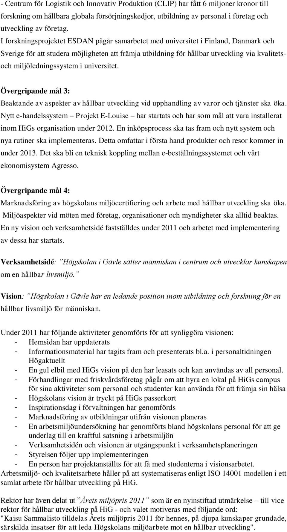 miljöledningssystem i universitet. Övergripande mål 3: Beaktande av aspekter av hållbar utveckling vid upphandling av varor och tjänster ska öka.