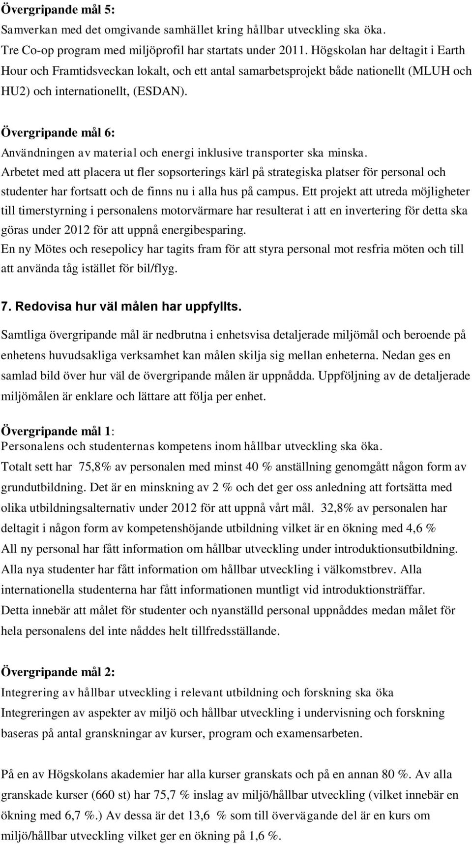 Övergripande mål 6: Användningen av material och energi inklusive transporter ska minska.