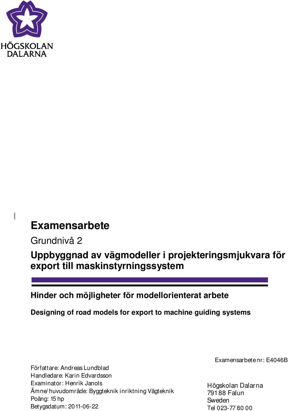 Författare: Andreas Lundblad Handledare: Karin Edvardsson Examinator: Henrik Janols Ämne/huvudområde: Byggteknik