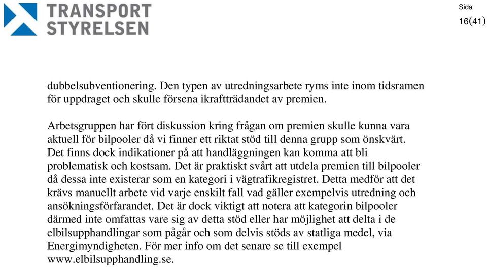 Det finns dock indikationer på att handläggningen kan komma att bli problematisk och kostsam.