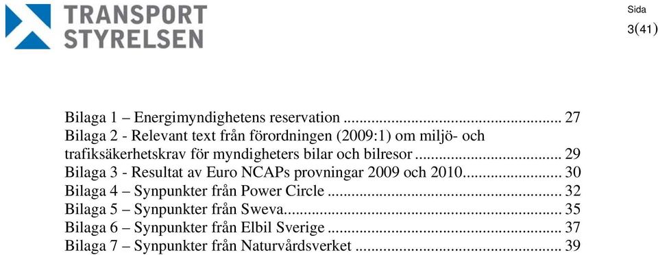 myndigheters bilar och bilresor... 29 Bilaga 3 - Resultat av Euro NCAPs provningar 2009 och 2010.