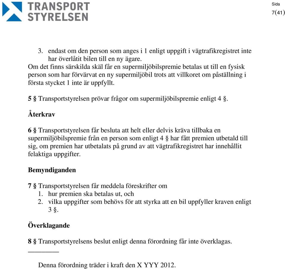 5 Transportstyrelsen prövar frågor om supermiljöbilspremie enligt 4.