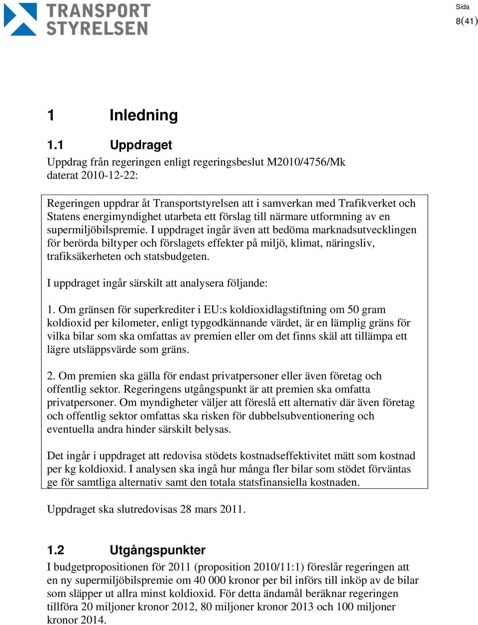 utarbeta ett förslag till närmare utformning av en supermiljöbilspremie.