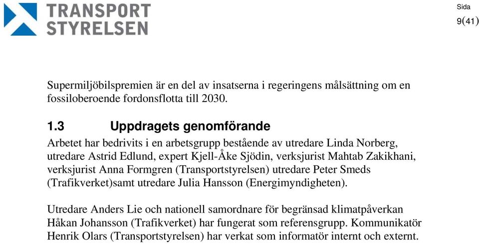 Mahtab Zakikhani, verksjurist Anna Formgren (Transportstyrelsen) utredare Peter Smeds (Trafikverket)samt utredare Julia Hansson (Energimyndigheten).