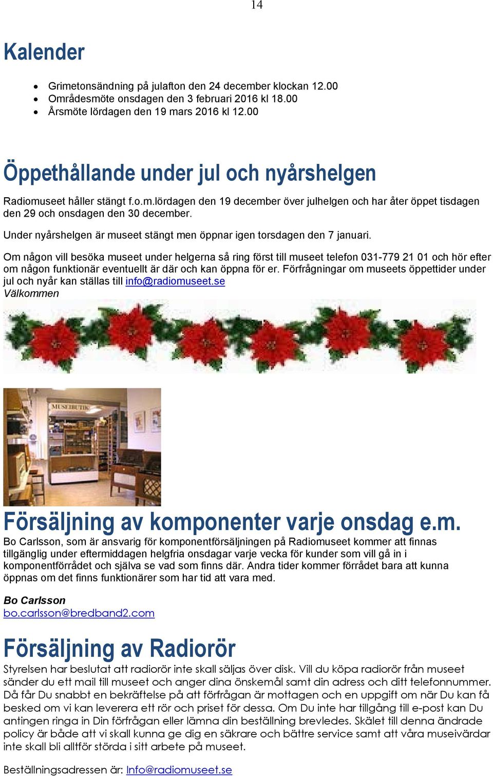 Under nyårshelgen är museet stängt men öppnar igen torsdagen den 7 januari.