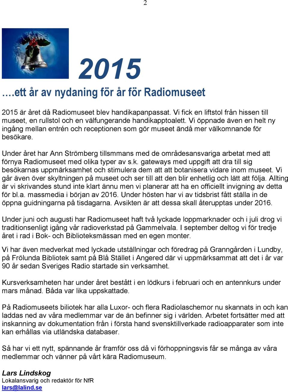 Under året har Ann Strömberg tillsmmans med de områdesansvariga arbetat med att förnya Radiomuseet med olika
