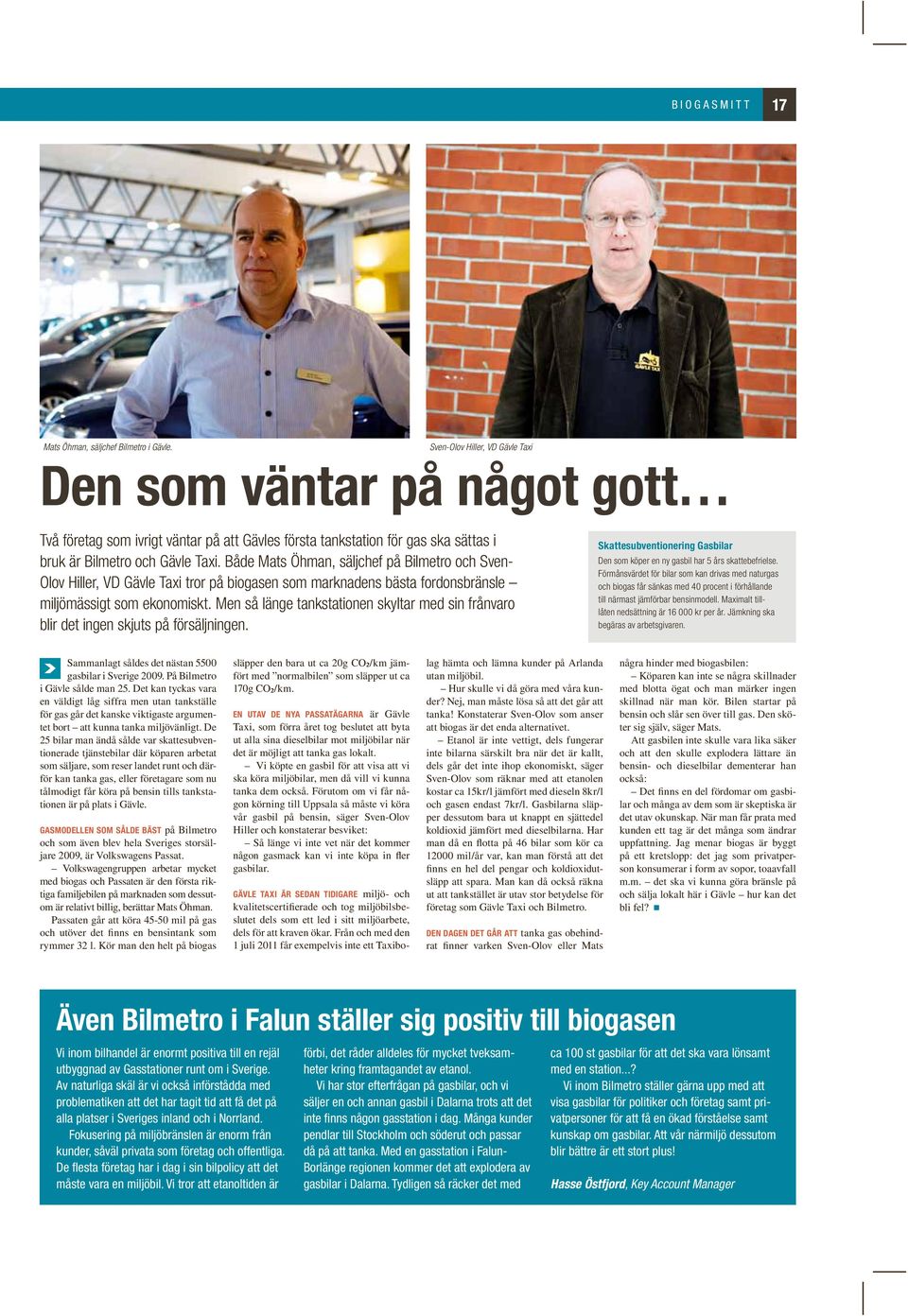 Både Mats Öhman, säljchef på Bilmetro och Sven- Olov Hiller, VD Gävle Taxi tror på biogasen som marknadens bästa fordonsbränsle miljömässigt som ekonomiskt.