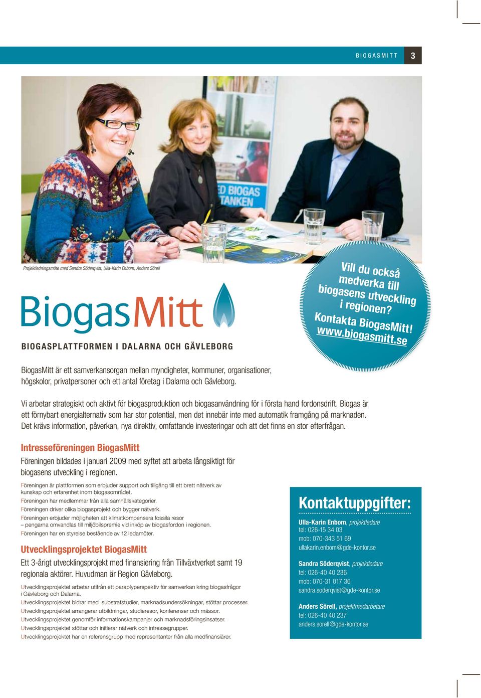 Vi arbetar strategiskt och aktivt för biogasproduktion och biogasanvändning för i första hand fordonsdrift.