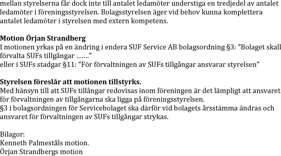 Motion Örjan Strandberg I motionen yrkas på en ändring i endera SUF Service AB bolagsordning 3: Bolaget skall förvalta SUFs tillgångar.