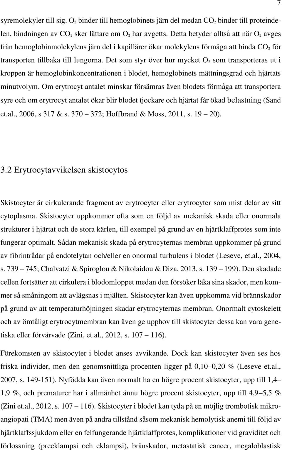 Det som styr över hur mycket O 2 som transporteras ut i kroppen är hemoglobinkoncentrationen i blodet, hemoglobinets mättningsgrad och hjärtats minutvolym.