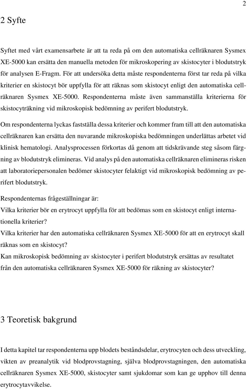 Respondenterna måste även sammanställa kriterierna för skistocyträkning vid mikroskopisk bedömning av perifert blodutstryk.