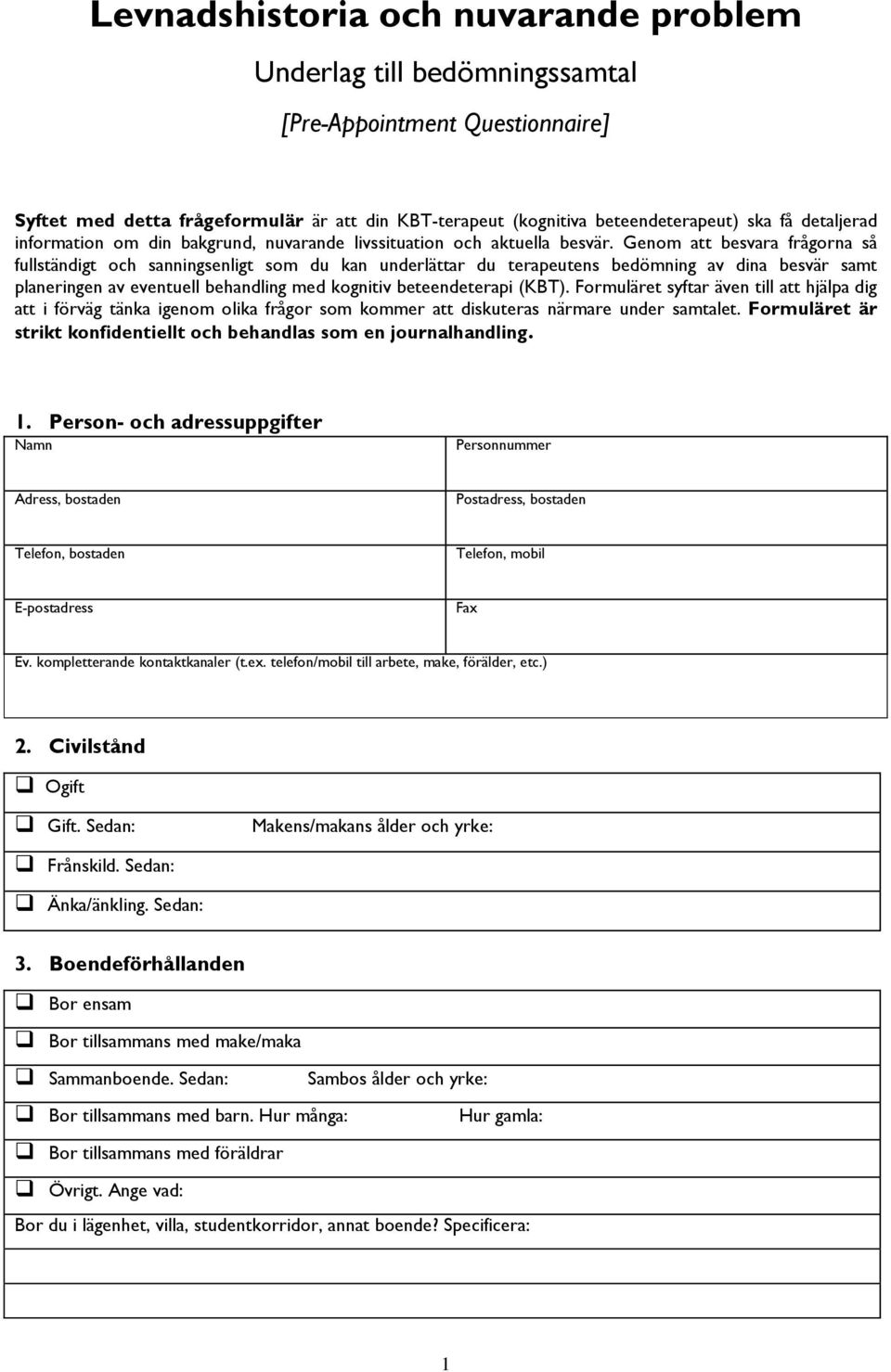 Genom att besvara frågorna så fullständigt och sanningsenligt som du kan underlättar du terapeutens bedömning av dina besvär samt planeringen av eventuell behandling med kognitiv beteendeterapi (KBT).