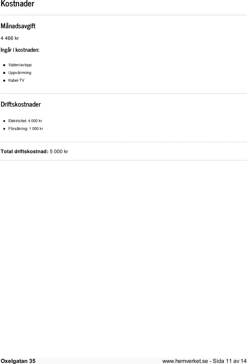 Elektricitet: 4 000 kr Försäkring: 1 000 kr Total