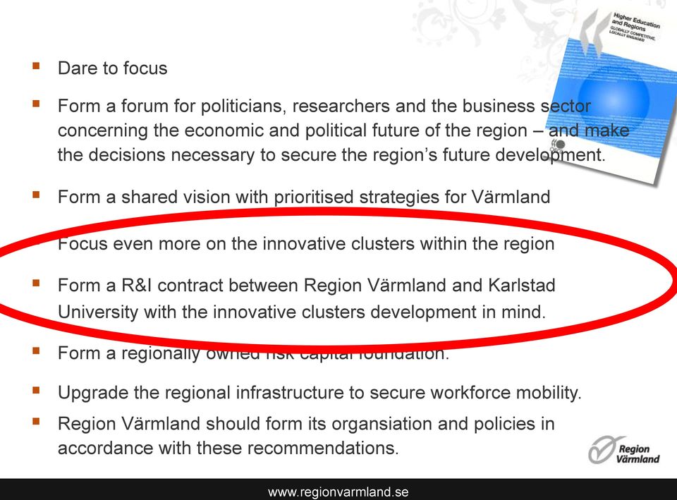 Form a shared vision with prioritised strategies for Värmland Focus even more on the innovative clusters within the region Form a R&I contract between Region Värmland