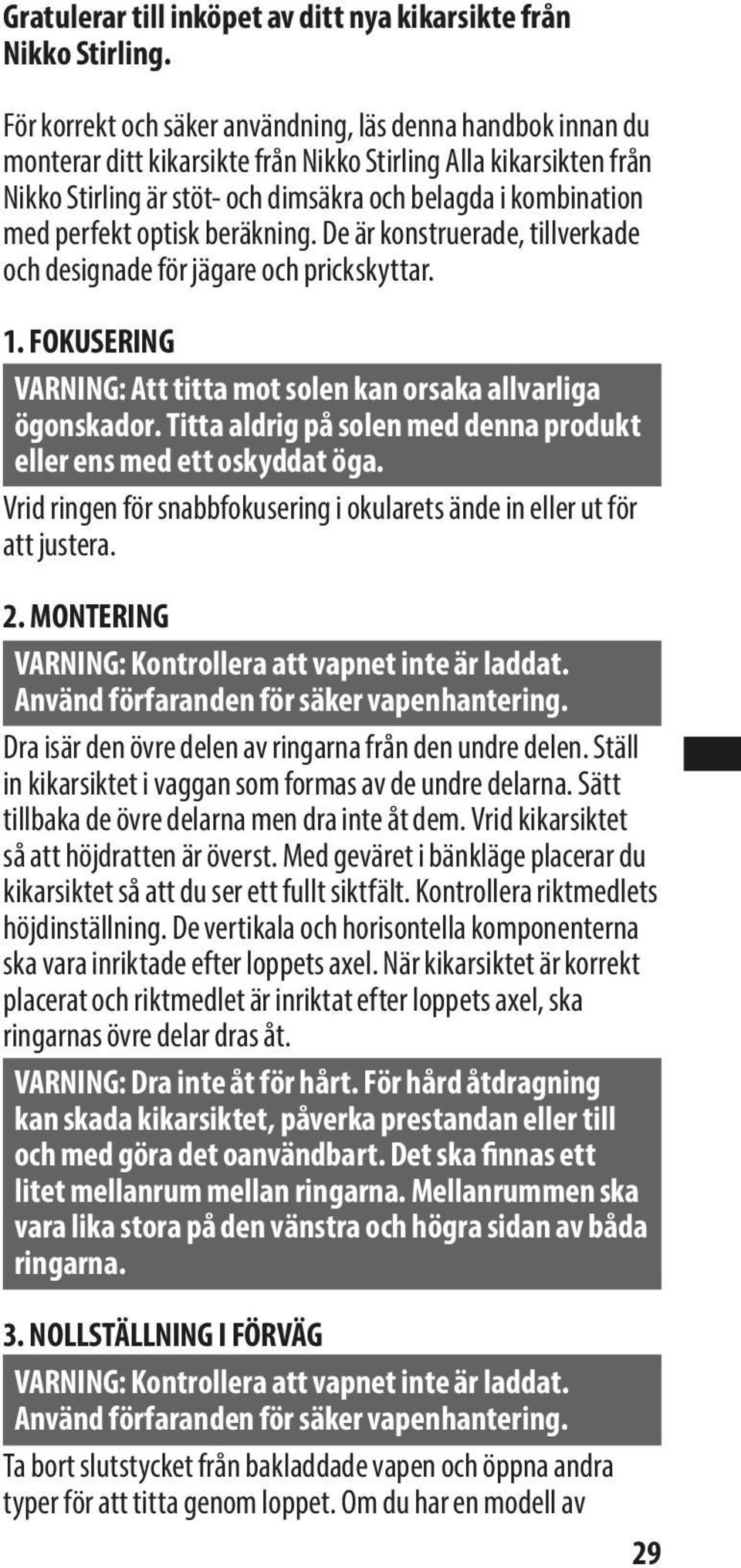 perfekt optisk beräkning. De är konstruerade, tillverkade och designade för jägare och prickskyttar. 1. FOKUSERING VARNING: Att titta mot solen kan orsaka allvarliga ögonskador.