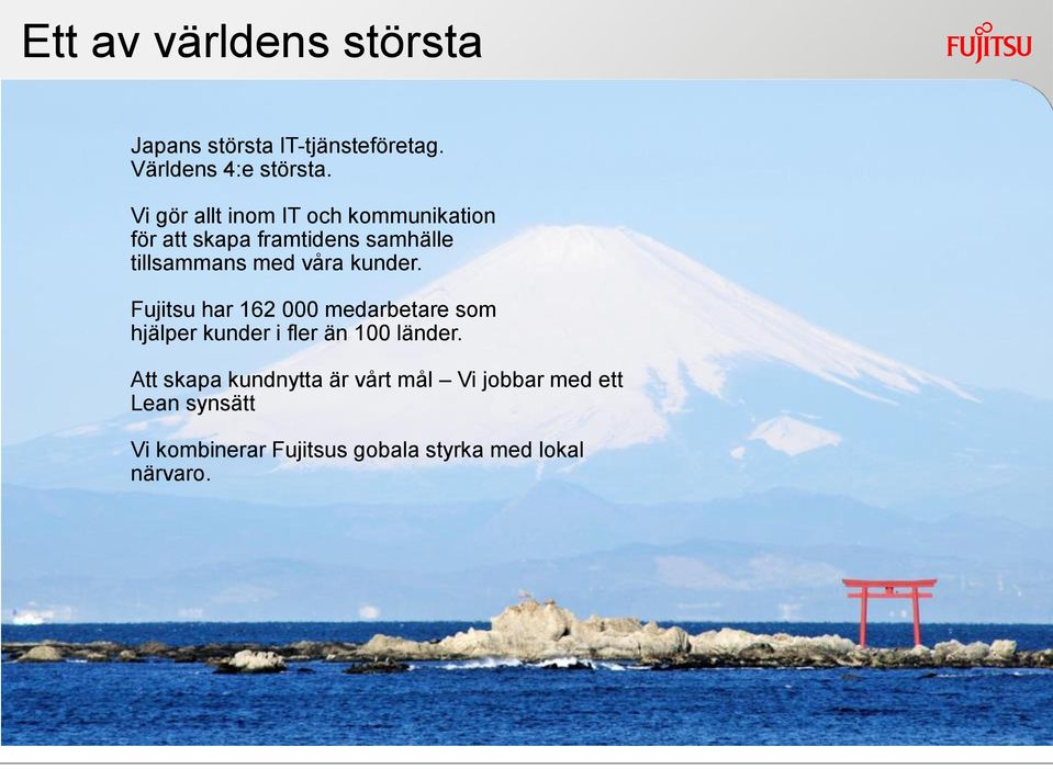 kunder. Fujitsu har 162 000 medarbetare som hjälper kunder i fler än 100 länder.