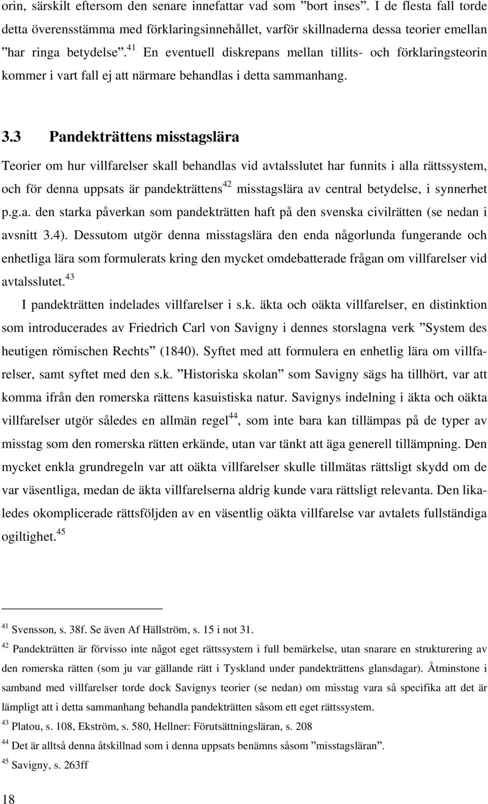 3 Pandekträttens misstagslära Teorier om hur villfarelser skall behandlas vid avtalsslutet har funnits i alla rättssystem, och för denna uppsats är pandekträttens 42 misstagslära av central