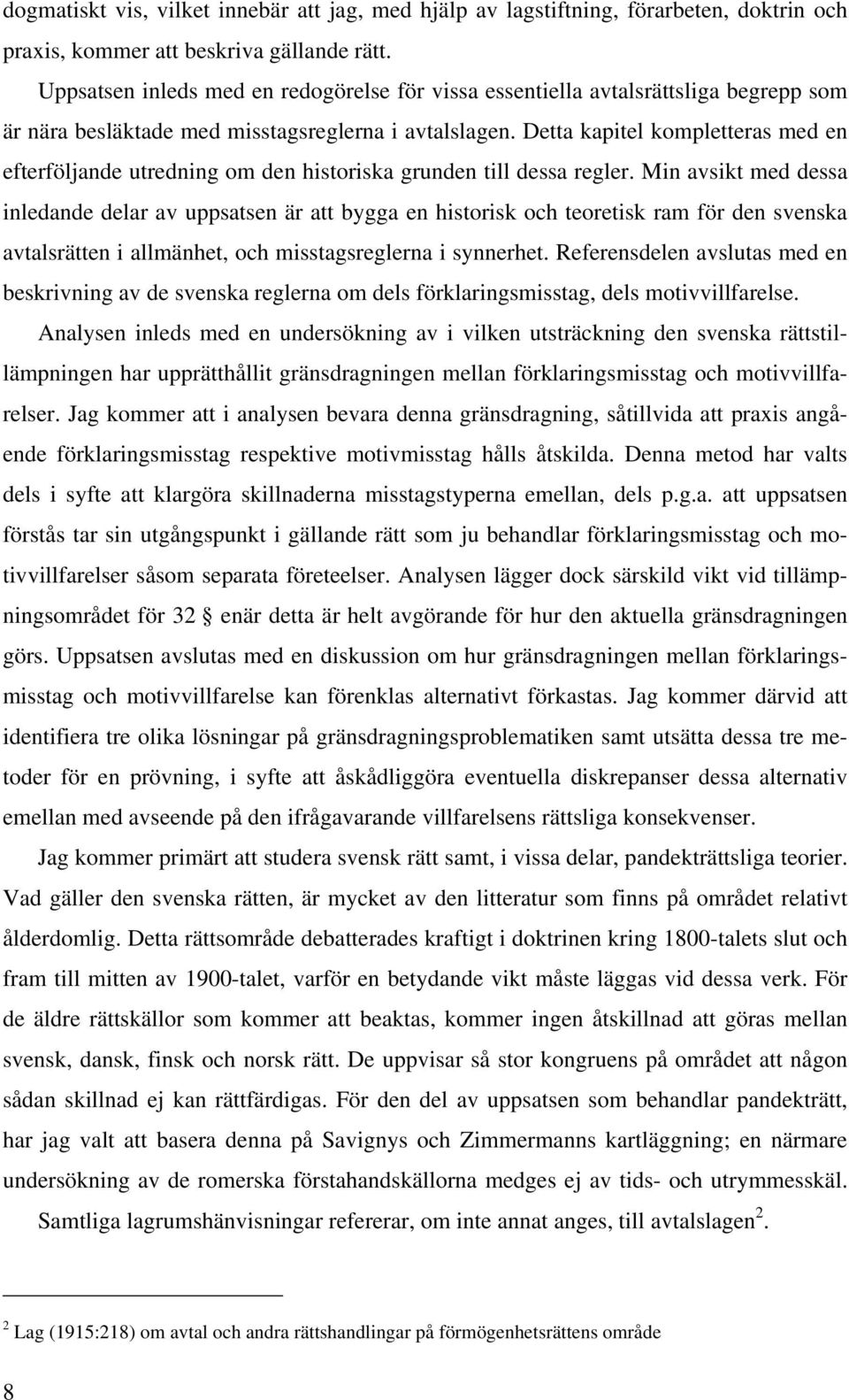 Detta kapitel kompletteras med en efterföljande utredning om den historiska grunden till dessa regler.