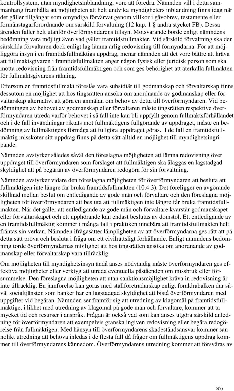 eller förmånstagarförordnande om särskild förvaltning (12 kap. 1 andra stycket FB). Dessa ärenden faller helt utanför överförmyndarens tillsyn.