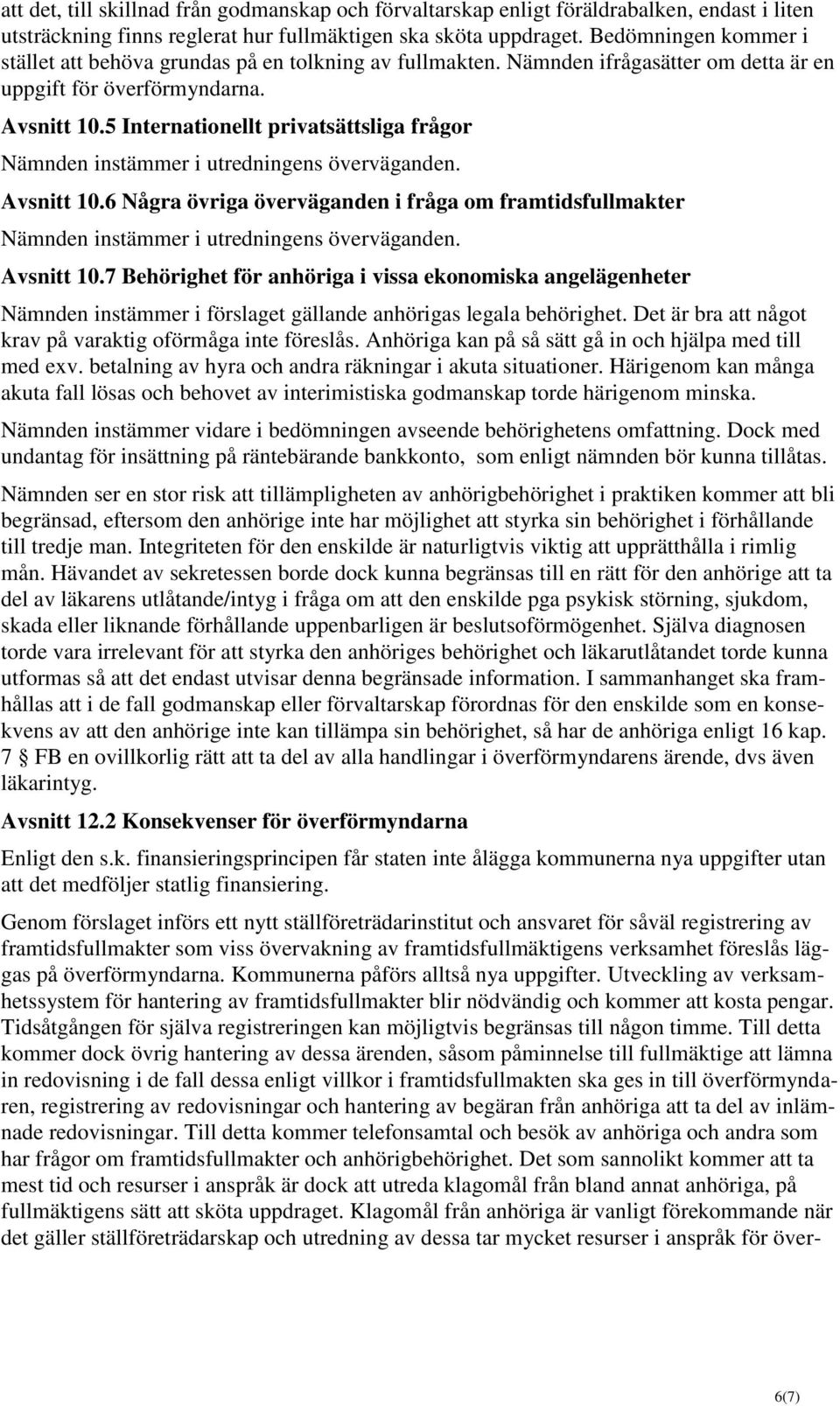 5 Internationellt privatsättsliga frågor Nämnden instämmer i utredningens överväganden. Avsnitt 10.