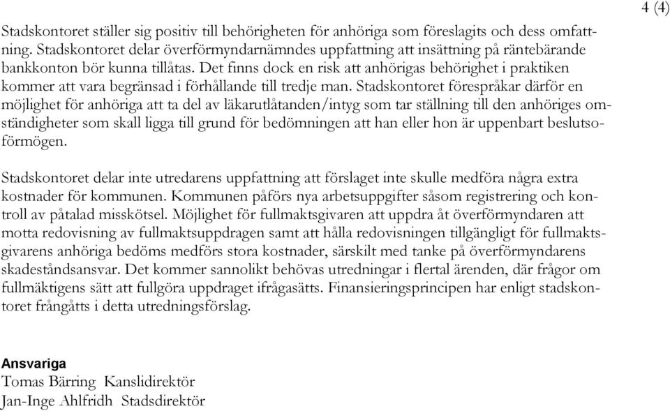 Det finns dock en risk att anhörigas behörighet i praktiken kommer att vara begränsad i förhållande till tredje man.