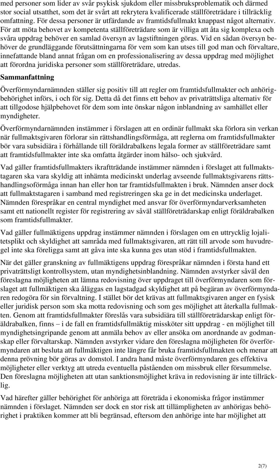 För att möta behovet av kompetenta ställföreträdare som är villiga att åta sig komplexa och svåra uppdrag behöver en samlad översyn av lagstiftningen göras.