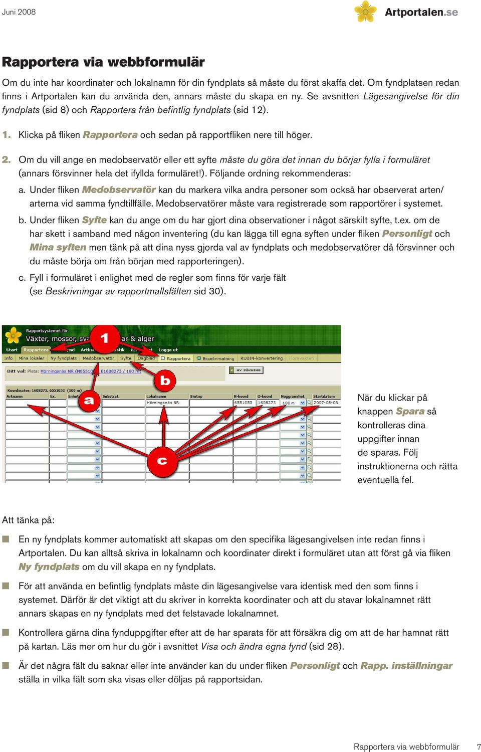 ). 1. Klicka på fliken Rapportera och sedan på rapportfliken nere till höger. 2.