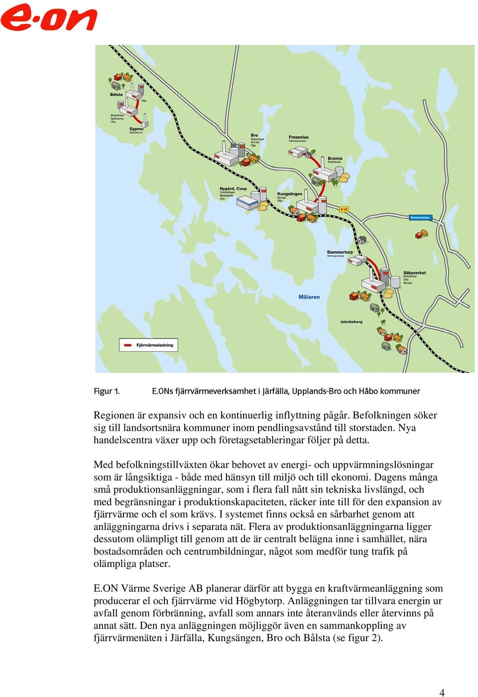 Med befolkningstillväxten ökar behovet av energi- och uppvärmningslösningar som är långsiktiga - både med hänsyn till miljö och till ekonomi.