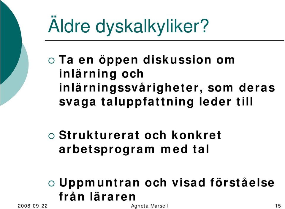 inlärningssvårigheter, som deras svaga taluppfattning leder