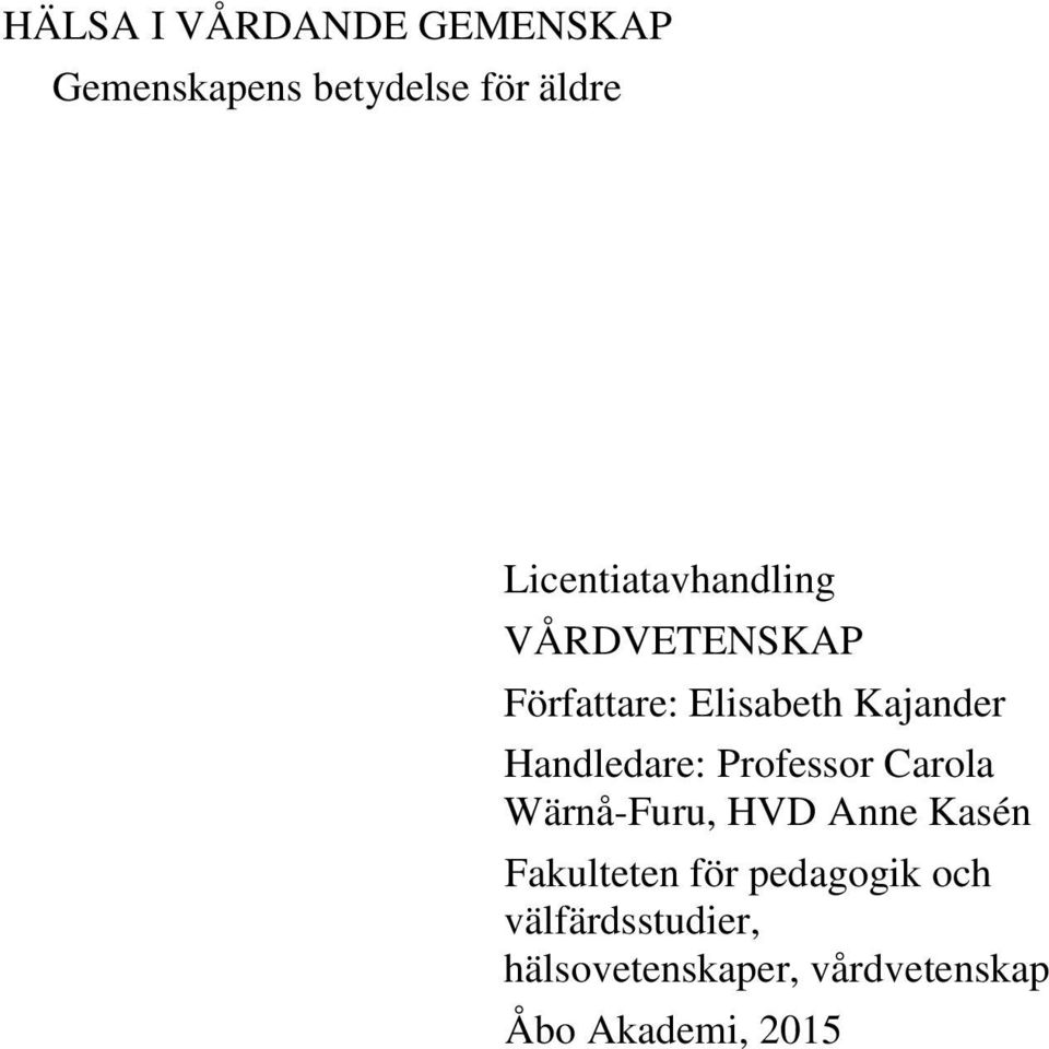 Handledare: Professor Carola Wärnå-Furu, HVD Anne Kasén Fakulteten